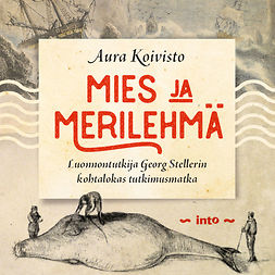 Koivisto, Aura - Mies ja merilehmä: Luonnontutkija Stellerin kohtalokas tutkimusmatka, audiobook