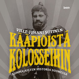 Sutinen, Ville-Juhani - Kääpiöistä kolosseihin: Kummajaisten historia Suomessa, äänikirja