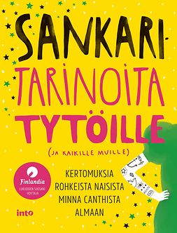 Anttonen, Taru - Sankaritarinoita tytöille (ja kaikille muille): Kertomuksia rohkeista naisista Minna Canthista Almaan, e-bok