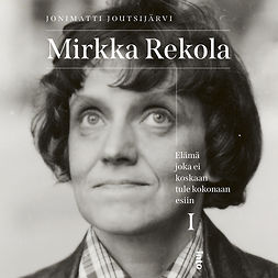 Joutsijärvi, Jonimatti - Mirkka Rekola: Elämä joka ei koskaan tule kokonaan esiin I, äänikirja