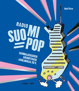 Terras, Antto - Radio Suomipop: Suomalaisuuden soundtrack -juhlakirja 20v., e-bok