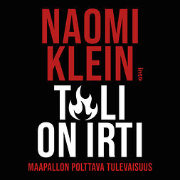 Klein, Naomi - Tuli on irti: Maapallon polttava tulevaisuus, äänikirja