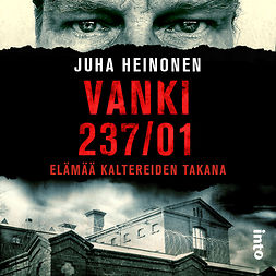 Heinonen, Juha - Vanki 237/01: Elämää kaltereiden takana, audiobook