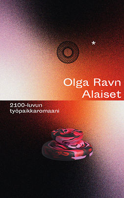 Ravn, Olga - Alaiset: 2100-luvun työpaikkaromaani, e-kirja