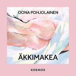 Pohjolainen, Oona - Äkkimakea, audiobook