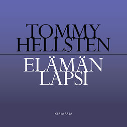 Hellsten, Tommy - Elämän lapsi, audiobook