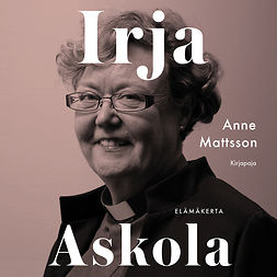 Mattsson, Anne - Irja Askola: Elämäkerta, audiobook