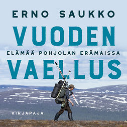 Saukko, Erno - Vuoden vaellus: Elämää Pohjolan erämaissa, äänikirja