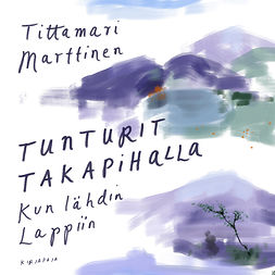 Marttinen, Tittamari - Tunturit takapihalla: Kun lähdin Lappiin, audiobook