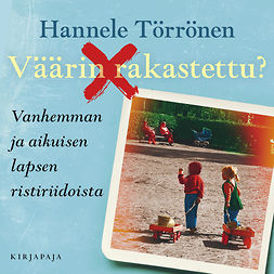 Törrönen, Hannele - Väärin rakastettu?: Vanhemman ja aikuisen lapsen ristiriidoista, äänikirja