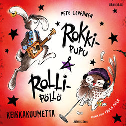 Leppänen, Pete - Rokki-Pupu & Rolli-Pöllö - Keikkakuumetta, äänikirja