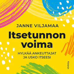 Viljamaa, Janne - Itsetunnon voima: Hylkää ankeuttajat ja luota itseesi, äänikirja