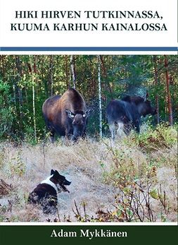 Adam, Mykkänen - Hiki hirven tutkinnassa, kuuma karhun kainalossa, e-bok