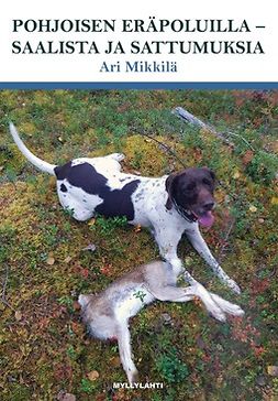 Ari, Mikkilä - Pohjoisen eräpoluilla - Saalista ja sattumuksia, e-kirja