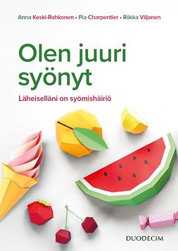 Charpentier, Pia - Olen juuri syönyt: Läheiselläni on syömishäiriö, e-bok