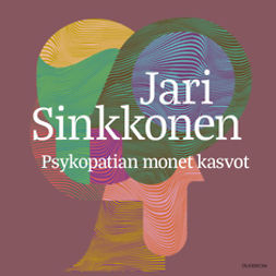 Sinkkonen, Jari - Psykopatian monet kasvot, audiobook