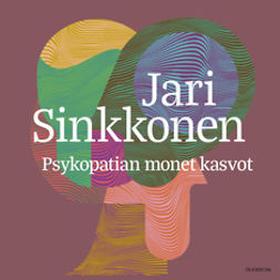 Sinkkonen, Jari - Psykopatian monet kasvot, äänikirja