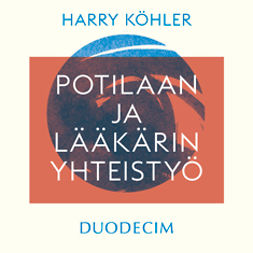 Köhler, Harry - Potilaan ja lääkärin yhteistyö - Parantavan hoitosuhteen ytimessä, audiobook