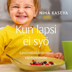 Kaseva, Nina - Kun lapsi ei syö: Lastenlääkärin opas vanhemmille, audiobook
