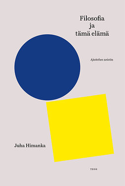 Himanka, Juha - Filosofia ja tämä elämä - Ajattelun asioita, ebook