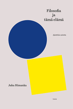 Himanka, Juha - Filosofia ja tämä elämä - Ajattelun asioita, e-bok