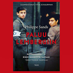 Sands, Philippe - Paluu Lembergiin: "Kansanmurha"- ja "rikos ihmisyyttä vastaan" -käsitteiden juurilla, audiobook