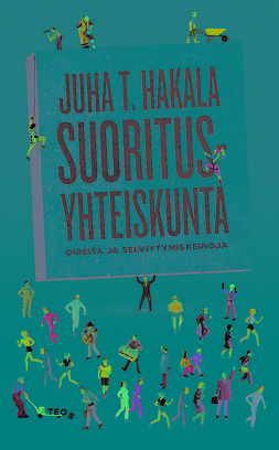 Hakala, Juha T. - Suoritusyhteiskunta: Oireita ja selviytymiskeinoja, ebook