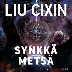 Cixin, Liu - Synkkä metsä, äänikirja