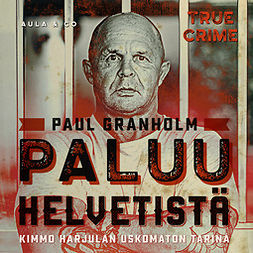 Granholm, Paul - Paluu helvetistä – Kimmo Harjulan uskomaton elämä, äänikirja