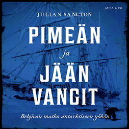 Sancton, Julian - Pimeän ja jään vangit – Belgican matka antarktiseen yöhön, äänikirja
