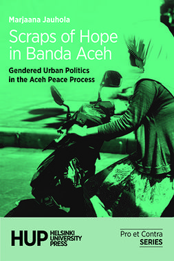Jauhola, Marjaana - Scraps of Hope in Banda Aceh: Gendered Urban Politics in the Aceh Peace Process, e-bok