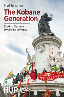 Toivanen, Mari - The Kobane Generation: Kurdish Diaspora Mobilising in France, e-kirja