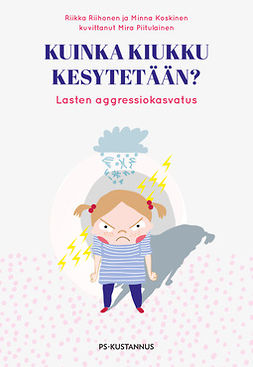 Koskinen, Minna - Kuinka kiukku kesytetään?: Lasten aggressiokasvatus, ebook