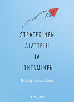 Juuti, Pauli - Strateginen ajattelu ja johtaminen: Matka läpi maailmankuvien, e-kirja