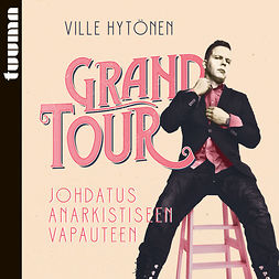 Hytönen, Ville - Grand Tour: Johdatus anarkistiseen vapauteen, audiobook
