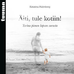 Malmberg, Katarina - Äiti, tule kotiin!, äänikirja