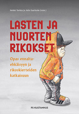 Turkka, Heikki - Lasten ja nuorten rikokset: Opas ennaltaehkäisyyn ja rikoskierteiden katkaisuun, e-kirja