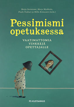 Saviniemi, Maija - Pessimismi opetuksessa: Vaatimattomia vinkkejä opettajalle, e-bok