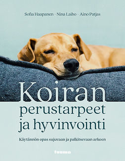 Haapanen, Sofia - Koiran perustarpeet ja hyvinvointi: Käytännön opas sujuvaan ja palkitsevaan arkeen, ebook