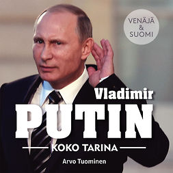 Tuominen, Arvo - Vladimir Putin – Koko tarina, audiobook