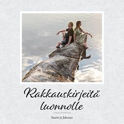 Saario, Petteri - Rakkauskirjeitä luonnolle, audiobook