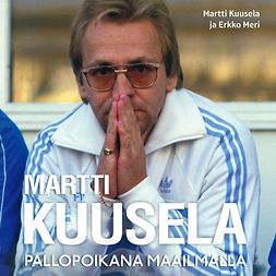 Kuusela, Martti - Martti Kuusela - Pallopoikana maailmalla, audiobook