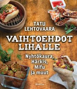 Lehtovaara, Tatu - Vaihtoehdot lihalle: Nyhtökaura, härkis, mifu ja muut, e-kirja