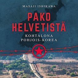 Ishikawa, Masaji - Pako helvetistä: Kohtalona Pohjois-Korea, audiobook