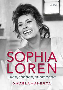 Loren, Sophia - Sophia Loren: Eilen, tänään, huomenna : Omaelämäkerta, e-bok
