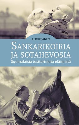 Ojanen, Eero - Sankarikoiria ja sotahevosia: Suomalaisia tositarinoita eläimistä, e-bok