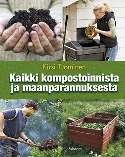 Tuominen, Kirsi - Kaikki kompostoinnista ja maanparannuksesta, e-bok