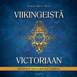 Hovi, Sanna-Mari - Viikingeistä Victoriaan: Ruotsin monarkian tarina, äänikirja