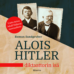 Sandgruber, Roman - Alois Hitler – Diktaattorin isä, äänikirja