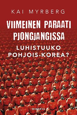 Myrberg, Kai - Viimeinen paraati Pjongjangissa – Luhistuuko Pohjois-Korea?, e-kirja